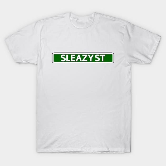 Sleazy St Street Sign T-Shirt by Mookle